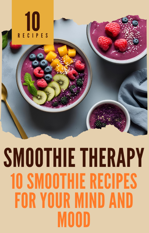 Smoothie Therapy: 10 Smoothie Recipes for Mind and Mood
